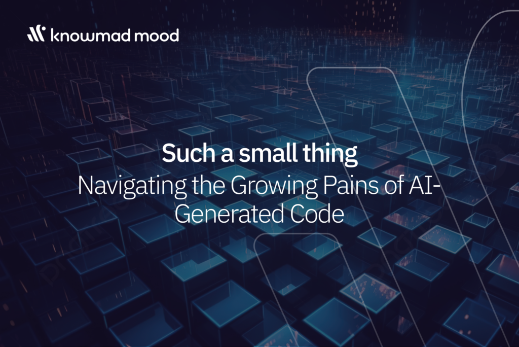 Image of abstract futuristic cubes with the text "Such a small thing: Navigating the growing pains of AI generated code." with the knowmad mood logo.