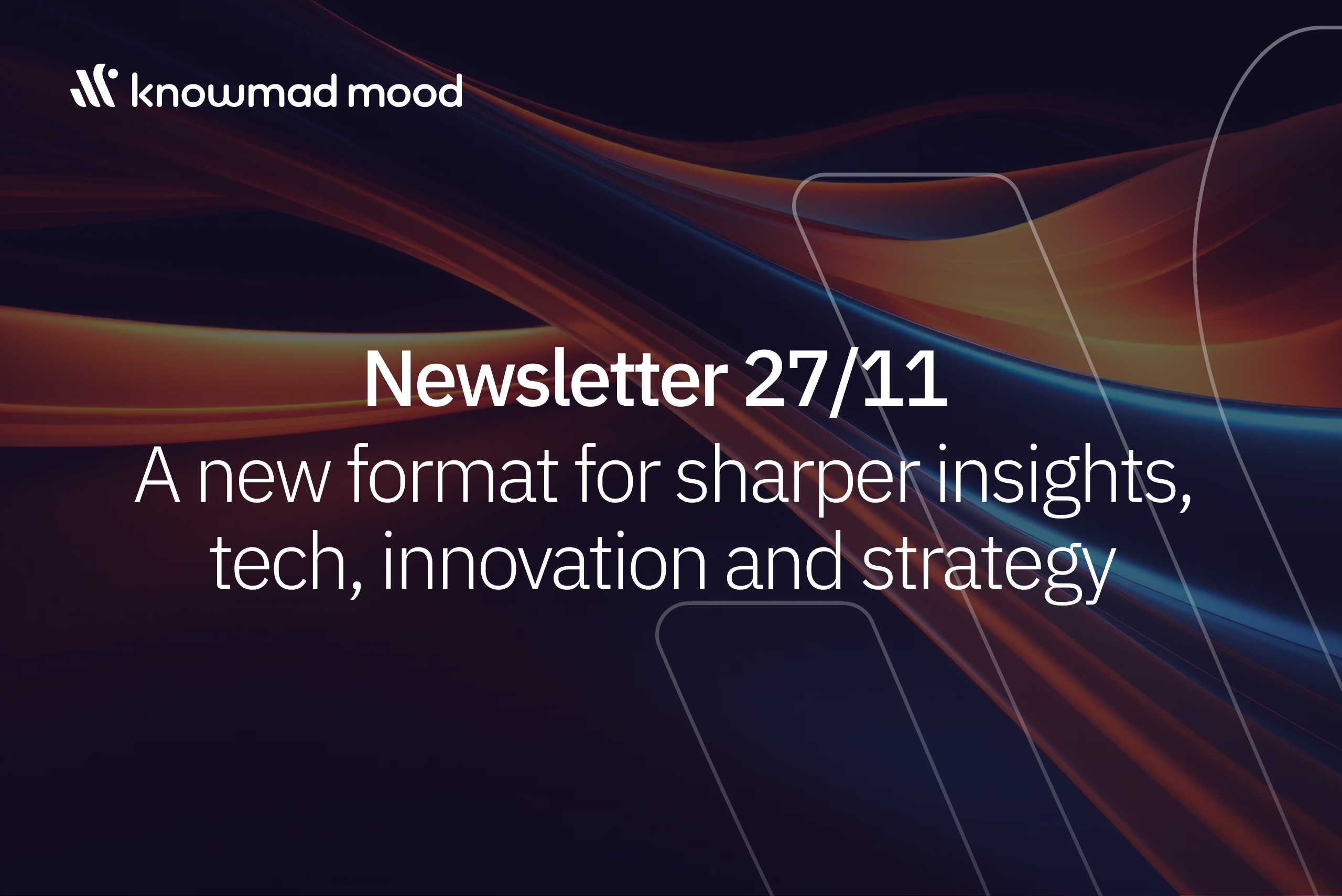 Read more about the article Newsletter 27/11: A new format for sharper insights on tech, innovation and strategy