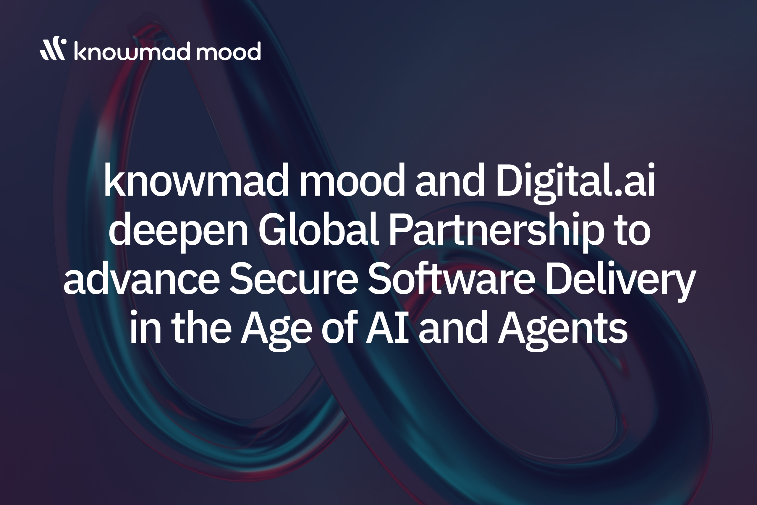 Mehr über den Artikel erfahren Digital.ai and knowmad mood Deepen Global Partnership to Advance Secure Software Delivery in the Age of AI and Agents